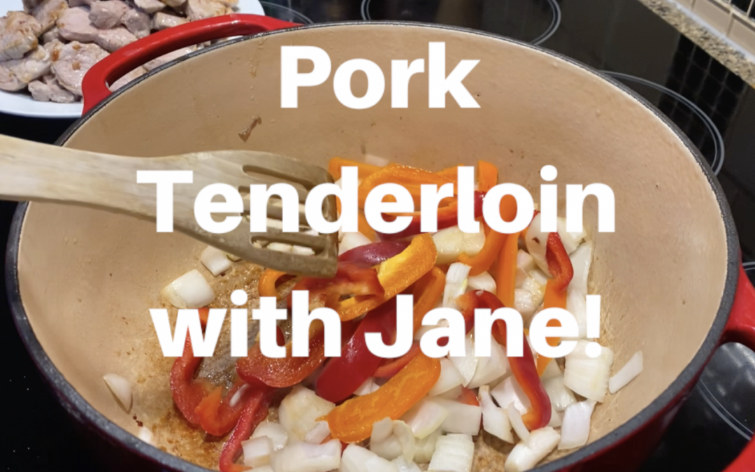 Pork Tenderloin with Jane!