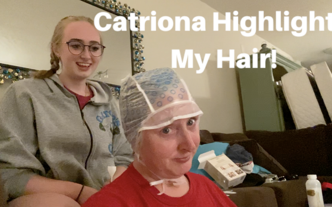 Catriona Highlights My Hair!